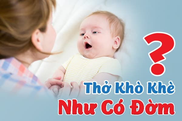 Trẻ Sơ Sinh Thở Khò Khè Như Có Đờm Là Dấu Hiệu Bệnh Gì?