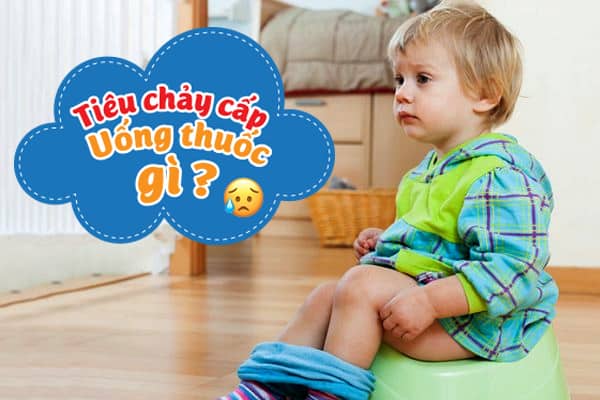 Trẻ Bị Tiêu Chảy Cấp Uống Thuốc Gì Nhanh Cầm