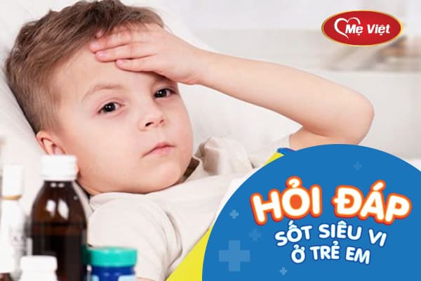 Hỏi Đáp Về Sốt Siêu Vi Ở Trẻ Em