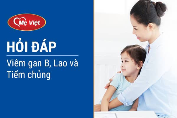 Hỏi - Đáp Tiêm Vacxin Lao, Viêm Gan B Và Tiêm Chủng Cho Trẻ 