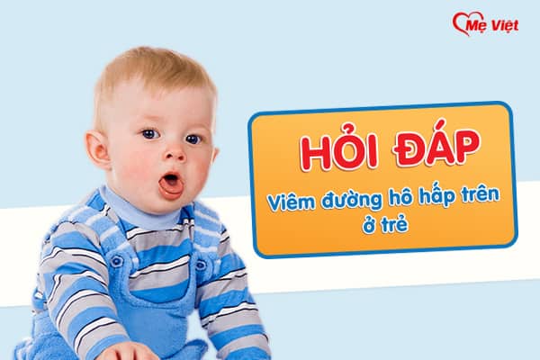 Hỏi Đáp Viêm Đường Hô Hấp Trên Ở Trẻ