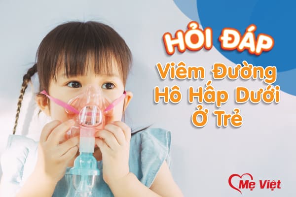 Hỏi Đáp Về Viêm Đường Hô Hấp Dưới Ở Trẻ