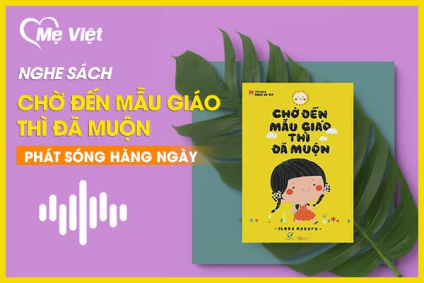 Nghe Sách Chờ Đến Mẫu Giáo Thì Đã Muộn