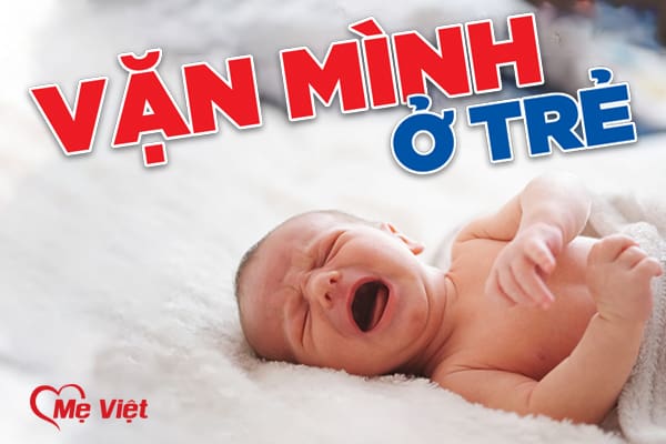 6 Giải Pháp Hữu Hiệu Chấm Dứt Tình Trạng Trẻ Sơ Sinh Vặn Mình